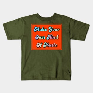 make your own kind of music Kids T-Shirt